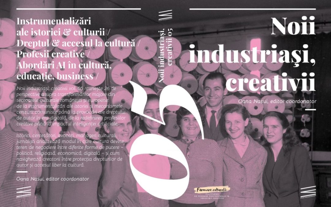 Apare volumul „Noii industriași, creativii 05″ – perspective de la cercetători, jurnaliști, curatori și experți în drept cultural și politici publice